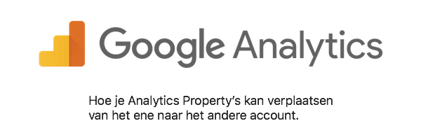 Hoe je Analytics Property’s kan verplaatsen van het ene naar het andere account.